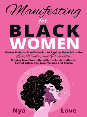 cover image of Manifesting for Black Women--Materialize Your Desires, Wealth, Sacred Love and Prosperity With the Melanin Laws of Attraction, Divine African Spirituality, and the Magic of the Orisha and Yoruba
